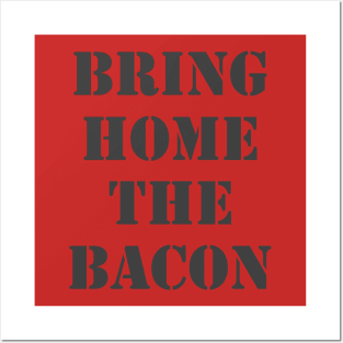 Bring Home The Bacon Posters and Art